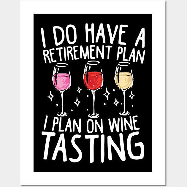 I Do Have A Retirement Plan. I Plan On Wine Tasting Wall Art by AngelBeez29